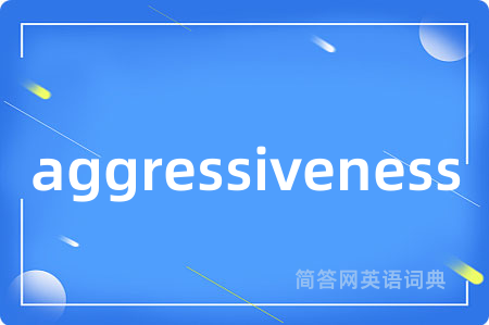 aggressiveness