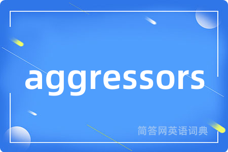 aggressors