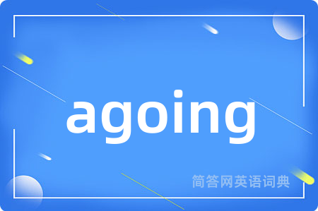 agoing