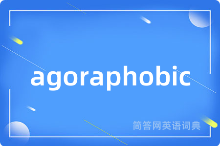 agoraphobic
