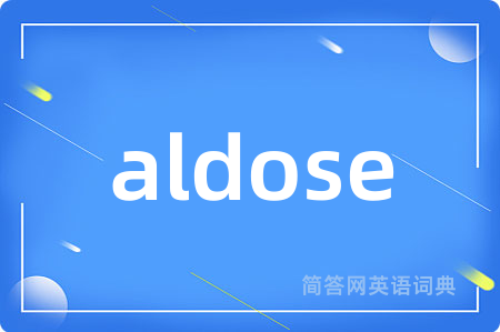 aldose是什么意思,aldose的中文翻译 aldose