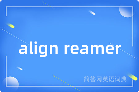 align reamer