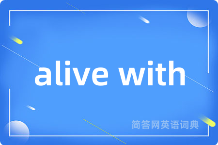 alive with