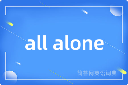 all alone