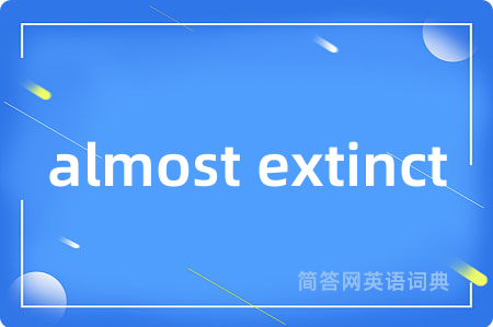 almost extinct