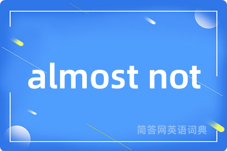 almost not