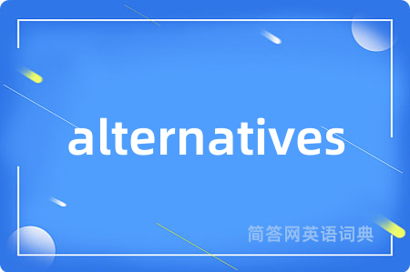 alternatives