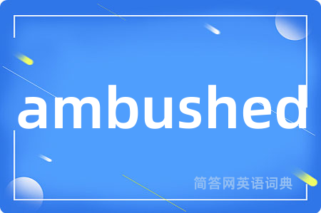ambushed