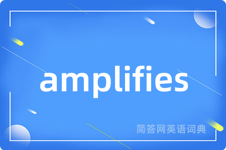 amplifies