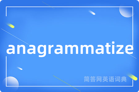 anagrammatize