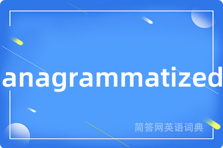 anagrammatized