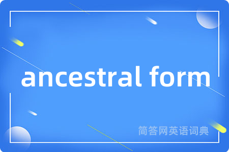 ancestral form