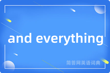 and everything