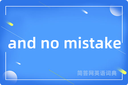 and no mistake