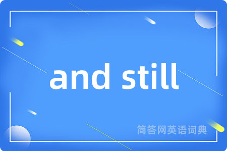 and still