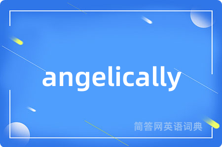angelically