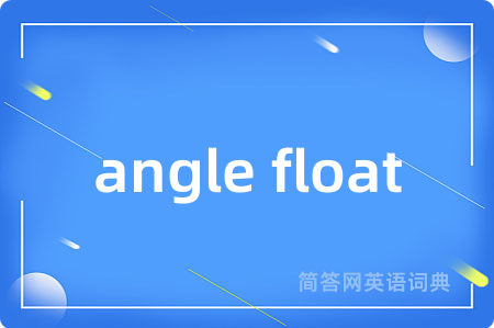 angle float