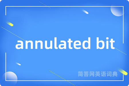 annulated bit