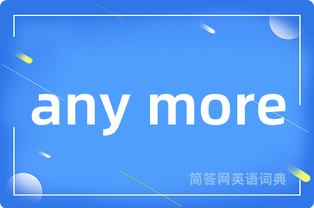 any more