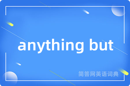 anything but