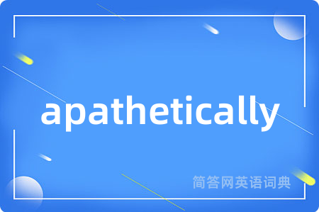apathetically
