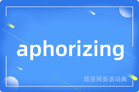 aphorizing