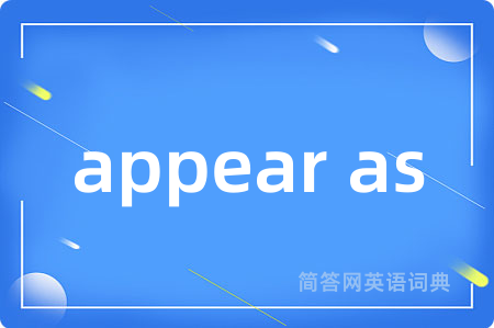 appear as