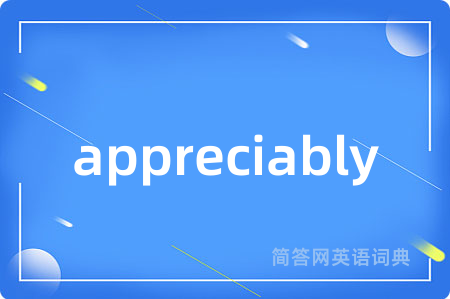 appreciably
