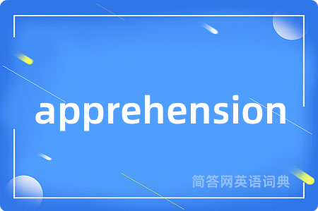 apprehension