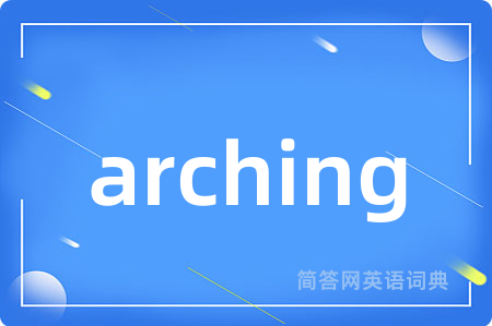 arching