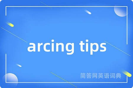 arcing tips