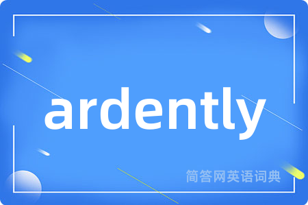 ardently