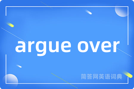 argue over