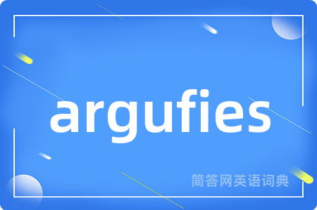 argufies