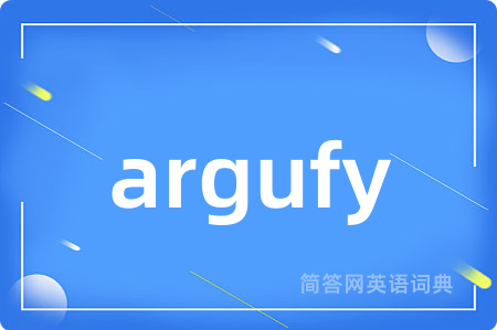 argufy