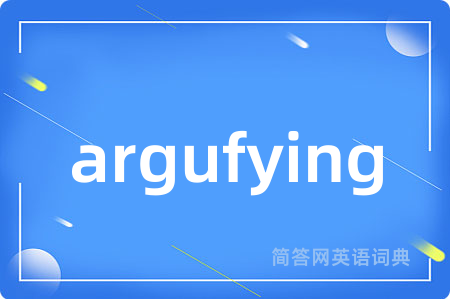 argufying
