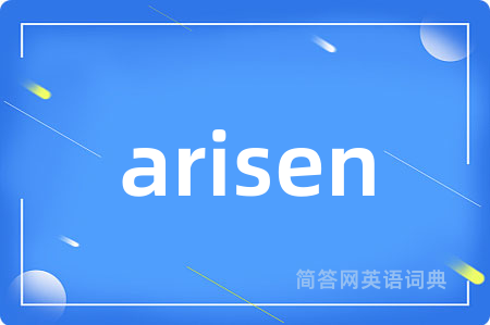arisen
