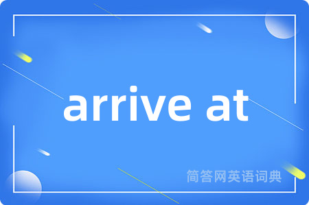arrive at