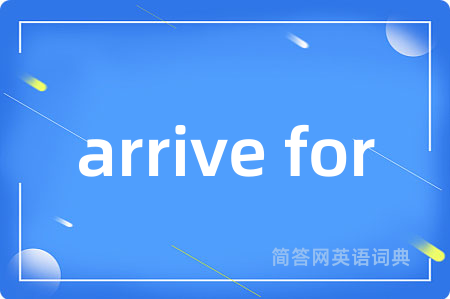 arrive for