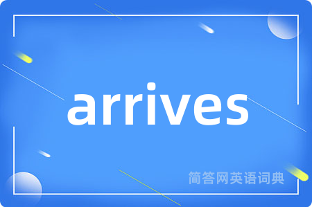 arrives