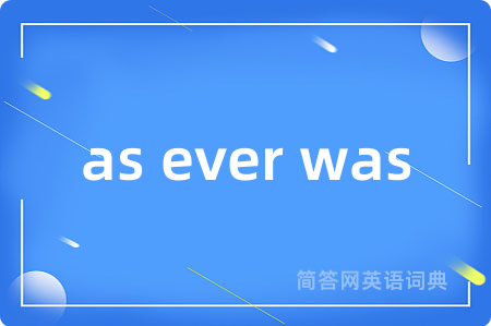 as ever was