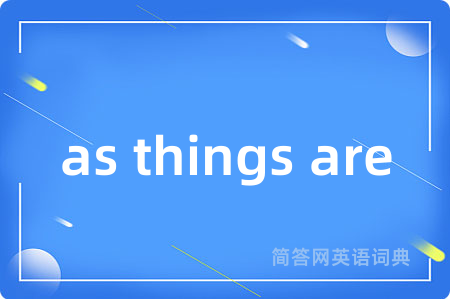 as things are