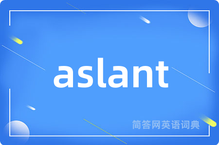 aslant