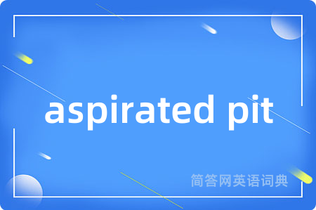 aspirated pit
