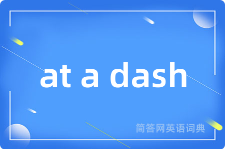 at a dash
