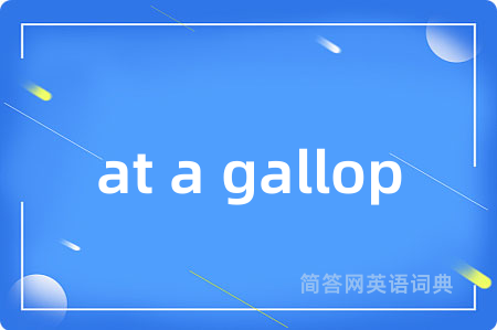 at a gallop