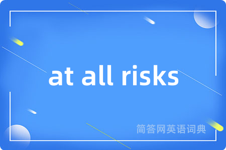 at all risks