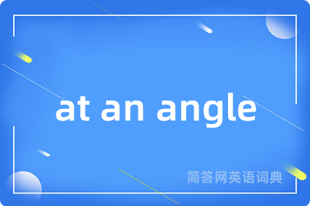 at an angle