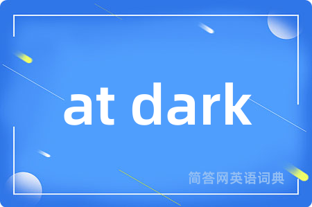 at dark