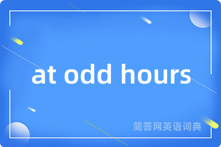 at odd hours